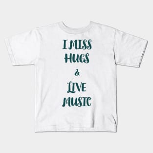 I miss hugs and live music Kids T-Shirt